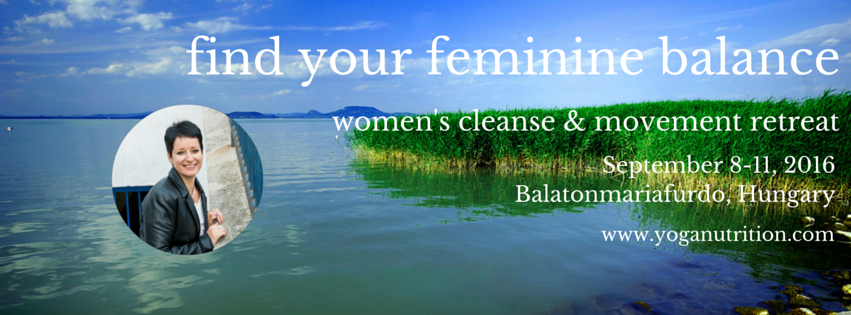 Find your feminine balance - women's retreat in Hungary. September 8-11, 2016 with Andrea Balazs, fertility and pregnancy coach.